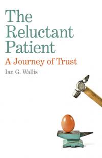 Reluctant Patient: A Journey of Trust, The by Ian G. Wallis