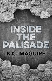 Inside the Palisade by K. C.  Maguire