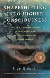 Shapeshifting into Higher Consciousness by Llyn Roberts