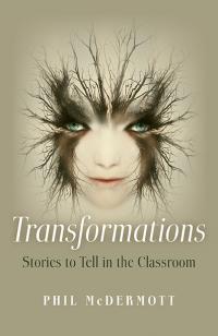 Transformations: Stories to Tell in the Classroom by Phil McDermott