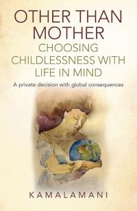 Other Than Mother - Choosing Childlessness with Life in Mind by  Kamalamani