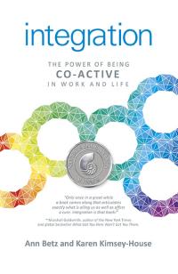 Integration: The Power of Being Co-Active in Work and Life by Ann G Betz, Karen Kimsey-House