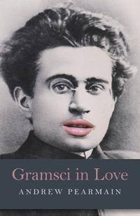 Gramsci in Love by Andrew Pearmain