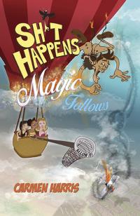 Sh*t Happens, Magic Follows (Allow It!) by Carmen Harris