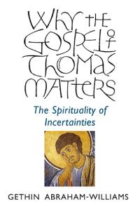 Why the Gospel of Thomas Matters by Gethin Abraham-Williams