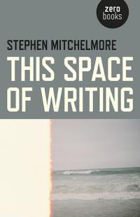 This Space of Writing by Stephen Mitchelmore