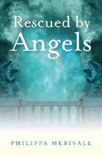 Rescued by Angels by Philippa Merivale