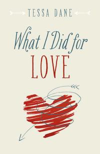 What I Did for Love by Tessa Dane