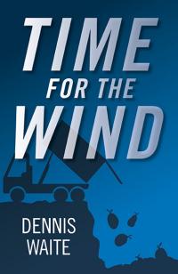 Time for the Wind by Dennis Waite