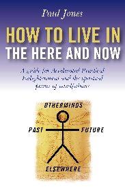 How to Live in the Here and Now by Paul Jones