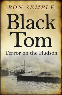 Black Tom: Terror on the Hudson by Ron Semple