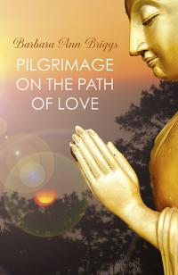 Pilgrimage on the Path of Love by Barbara Ann Briggs