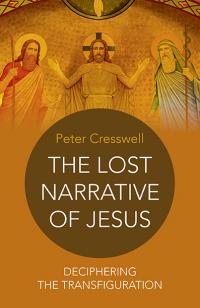 Lost Narrative of Jesus, The by Peter Cresswell