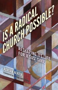 Is a Radical Church Possible?  by Adrian Alker