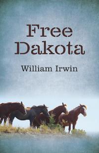 Free Dakota by William Irwin