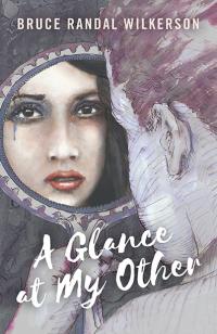 Glance at My Other, A by Bruce Randal Wilkerson