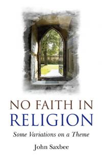 No Faith In Religion by Rt Revd Dr John Saxbee