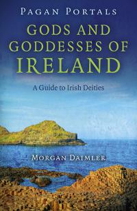 Pagan Portals - Gods and Goddesses of Ireland by Morgan Daimler