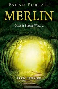 Pagan Portals - Merlin: Once and Future Wizard by Elen Sentier