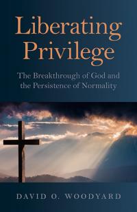 Liberating Privilege by David O. Woodyard