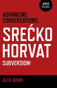 Advancing Conversations: Srećko Horvat - Subversion! by Alfie Bown, Srećko Horvat