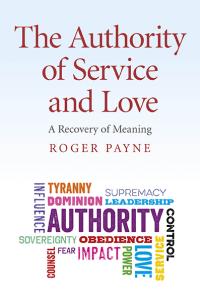 Authority of Service and Love, The by Roger Payne