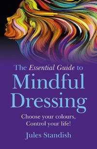 Essential Guide to Mindful Dressing, The by Jules Standish