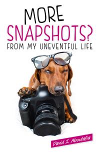 More Snapshots? From My Uneventful Life by David I. Aboulafia