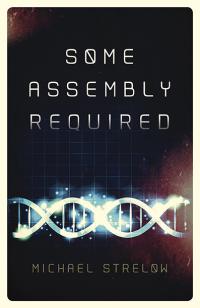 Some Assembly Required by Michael Strelow