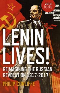 Lenin Lives!  by Philip Cunliffe