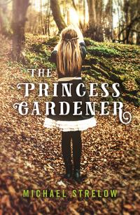 Princess Gardener, The by Michael Strelow