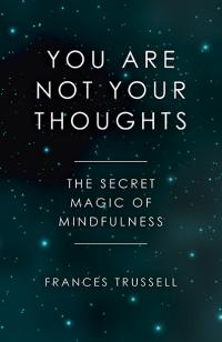 You Are Not Your Thoughts by Frances Trussell