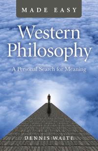 Western Philosophy Made Easy by Dennis Waite