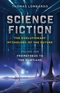 Science Fiction - The Evolutionary Mythology of the Future by Thomas Lombardo