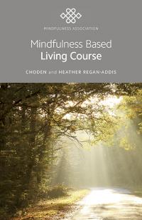 Mindfulness Based Living Course by Heather Regan-Addis,  Choden