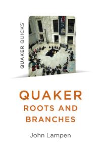 Quaker Quicks - Quaker Roots and Branches by John Lampen