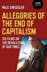 Allegories of the End of Capitalism by Milo Sweedler