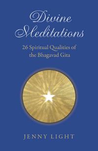 Divine Meditations: 26 Spiritual Qualities of the Bhagavad Gita by Jenny Fenwick