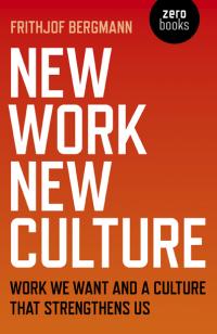 New Work, New Culture by Frithjof Bergmann