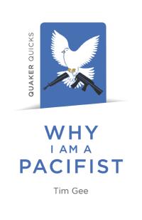 Quaker Quicks - Why I am a Pacifist by Tim Gee