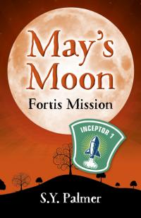 May's Moon: Fortis Mission by S.Y. Palmer
