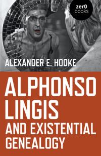 Alphonso Lingis and Existential Genealogy by Alexander E. Hooke