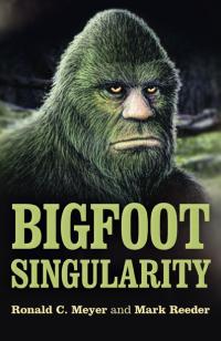 Bigfoot Singularity by Mark Reeder, Ronald C. Meyer