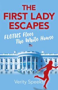 First Lady Escapes, The by Verity Speeks