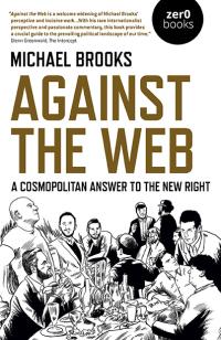 Against the Web by Michael Brooks