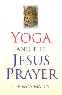 Yoga and the Jesus Prayer by Thomas Matus