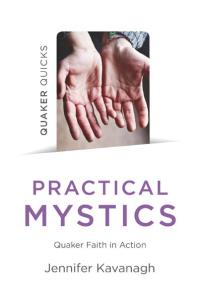 Quaker Quicks - Practical Mystics by Jennifer Kavanagh