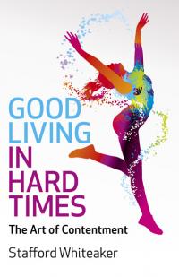 Good Living in Hard Times by Stafford Whiteaker