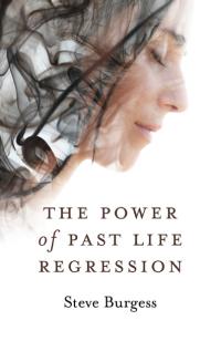 Power of Past Life Regression, The by Steve Burgess