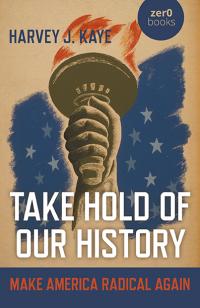 Take Hold of Our History by Harvey J. Kaye